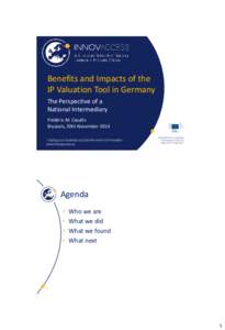 Benefits and Impacts of the IP Valuation Tool in Germany The Perspective of a National Intermediary Frédéric M. Casañs Brussels, 20th November 2014