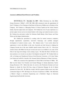 FOR IMMEDIATE RELEASE:  Announces additional Board Directors and President. HUNTSVILLE, TN - December 16, [removed]Miller Petroleum, Inc. dba Miller Energy Resources (“Miller”), (OTC BB: MILL:OB) announced today the ap
