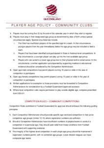 PLAYER AGE POLICY - COMMUNITY CLUBS 1. Players must be turning five (5) by the end of the calendar year in which they wish to register. 2. Players must play in their designated age group as determined by date of birth un