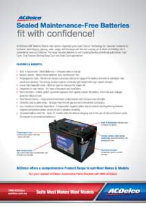 Sealed Maintenance-Free Batteries  fit with confidence! All ACDelco SMF batteries feature lead calcium expanded grids (Lead Calcium Technology) for improved resistance to corrosion, overcharging, gassing, water usage, se
