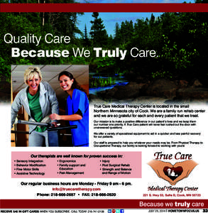 Quality Care Because We Truly Care. True Care Medical Therapy Center is located in the small Northern Minnesota city of Cook. We are a family run rehab center and we are so grateful for each and every patient that we tre