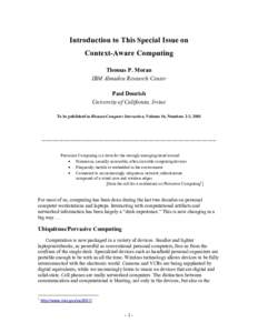Introduction to This Special Issue on Context-Aware Computing Thomas P. Moran IBM Almaden Research Center Paul Dourish University of California, Irvine