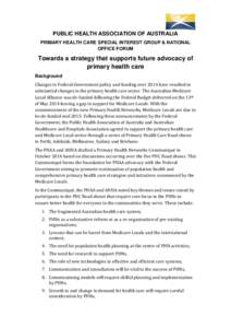 PUBLIC HEALTH ASSOCIATION OF AUSTRALIA PRIMARY HEALTH CARE SPECIAL INTEREST GROUP & NATIONAL OFFICE FORUM Towards a strategy that supports future advocacy of primary health care