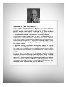 Donald E. Low, MD, FRCPC Dr. Low, a fellow of the Royal College of Physicians and Surgeons of Canada, completed his undergraduate training and postgraduate training in medicine and infectious diseases at the University o