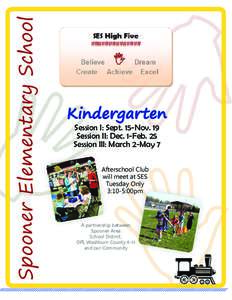 Spooner Elementary School  Kindergarten Session I: Sept. 15-Nov. 19 Session II: Dec. 1-Feb. 25 Session III: March 2-May 7