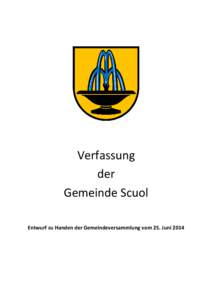 Verfassung der Gemeinde Scuol Entwurf zu Handen der Gemeindeversammlung vom 25. Juni 2014  Inhaltsverzeichnis