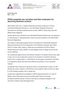 NEWS RELEASE May 7, 2015 POEA suspends two recruiters and their employers for deceiving domestic workers Administrator Hans Leo J. Cacdac ordered the preventive suspension of Eunice