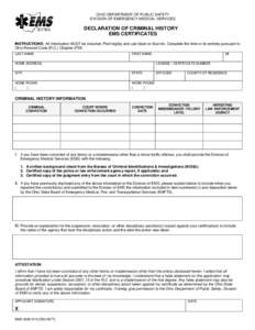 OHIO DEPARTMENT OF PUBLIC SAFETY DIVISION OF EMERGENCY MEDICAL SERVICES DECLARATION OF CRIMINAL HISTORY EMS CERTIFICATES INSTRUCTIONS: All Information MUST be included. Print legibly and use black or blue ink. Complete t