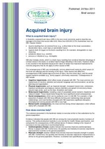 Published: 24 Nov 2011 Brief version Acquired brain injury What is acquired brain injury? In Australia, acquired brain injury (ABI) is the term most commonly used to describe any