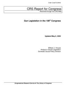 Order Code RL32842  CRS Report for Congress Received through the CRS Web  Gun Legislation in the 109th Congress