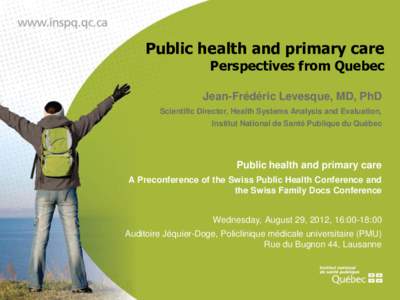 Public health and primary care  Perspectives from Quebec Jean-Frédéric Levesque, MD, PhD Scientific Director, Health Systems Analysis and Evaluation,