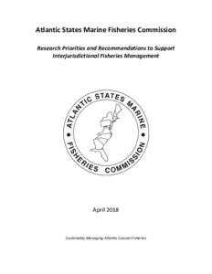 Atlantic States Marine Fisheries Commission Research Priorities and Recommendations to Support Interjurisdictional Fisheries Management April 2018