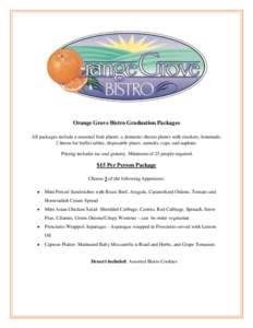 Orange Grove Bistro Graduation Packages All packages include a seasonal fruit platter, a domestic cheese platter with crackers, lemonade, 2 linens for buffet tables, disposable plates, utensils, cups, and napkins. Pricin