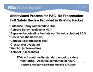 Abbreviated Process for PAC- No Presentation Full Safety Review Provided in Briefing Packet * Patanase Spray (olopatadine HCl) * Astepro Spray (azelastine HCl) * Bepreve (bepotastine besilate ophthalmic solution) 1.5% * 
