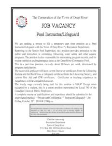 The Corporation of the Town of Deep River  JOB VACANCY Pool Instructor/Lifeguard We are seeking a person to fill a temporary part time position as a Pool Instructor/Lifeguard with the Town of Deep River’s Recreation De