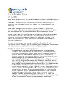 News for Immediate Release July 11, 2011 PCCD Presents Governor’s Awards for Outstanding Citizen Crime Prevention Lancaster – The Pennsylvania Commission on Crime and Delinquency today recognized nine individuals for