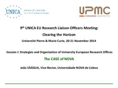 9th UNICA EU Research Liaison Officers Meeting: Clearing the Horizon Université Pierre & Marie Curie, 20-21 November 2014 Session I: Strategies and Organization of University European Research Offices  The CASE of NOVA