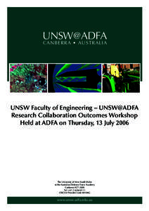UNSW@ADFA C A N B E R RA • AUSTRALIA UNSW Faculty of Engineering – UNSW@ADFA Research Collaboration Outcomes Workshop Held at ADFA on Thursday, 13 July 2006