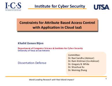  	
  	
  	
  Ins7tute	
  for	
  Cyber	
  Security	
    Constraints	
  for	
  A,ribute	
  Based	
  Access	
  Control	
   with	
  Applica7on	
  in	
  Cloud	
  IaaS	
    Khalid	
  Zaman	
  Bijon	
  