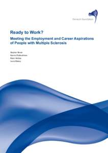 Ready to Work? Meeting the Employment and Career Aspirations of People with Multiple Sclerosis Stephen Bevan Ksenia Zheltoukhova Robin McGee