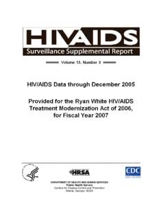 HIV AIDS Surveillance Supplemental Report, volume 13, number 3: HIV data through December 2005 provided for the Ryan White HIV/AIDS Treatment Modernization Act of 2006, for fiscal year 2007