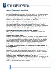 Online Readiness Checklist Are you self motivated? Learning online requires self motivation. With online classes, you will have the flexibility to pace yourself and set aside the time to complete assignments. While you w