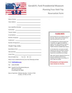 Gerald R. Ford Presidential Museum Planning Your Field Trip Reservation Form Name of School Street Address:
