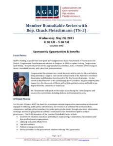 Member Roundtable Series with Rep. Chuck Fleischmann (TN-3) Wednesday, May 20, 2015 8:30 AM – 9:30 AM Location TBD