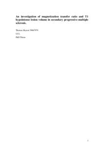 An investigation of magnetization transfer ratio and T1 hypointense lesion volume in secondary progressive multiple sclerosis. Thomas Hayton[removed]UCL PhD Thesis