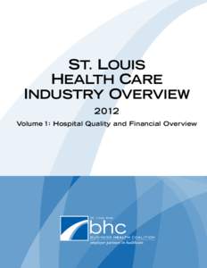 ST. LOUIS HEALTH CARE INDUSTRY OVERVIEW 2012 Volume 1: Hospital Quality and Financial Overview