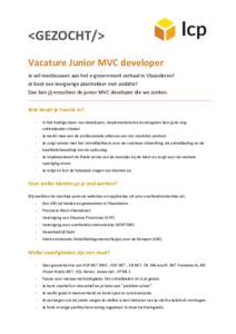 <GEZOCHT/> Vacature Junior MVC developer Je wil meebouwen aan het e-government verhaal in Vlaanderen? Je bent een leergierige plantrekker met ambitie? Dan ben jij misschien de junior MVC developer die we zoeken. Wat houd