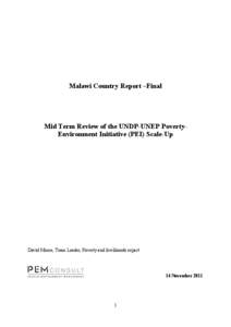 Malawi Country Report –Final  Mid Term Review of the UNDP-UNEP PovertyEnvironment Initiative (PEI) Scale-Up David Moore, Team Leader, Poverty and livelihoods expert