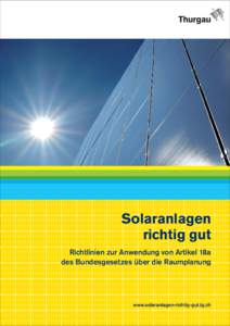 Solaranlagen richtig gut Richtlinien zur Anwendung von Artikel 18a des Bundesgesetzes über die Raumplanung  www.solaranlagen-richtig-gut.tg.ch