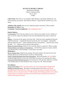 BUCHANAN DISTRICT LIBRARY Regular Board Meeting Library Conference Room July 21, 2014 6:30pm Call to Order: Dare Soley as vice president, Molly Thornton, Janet Kuhn, Debi Brooks, and