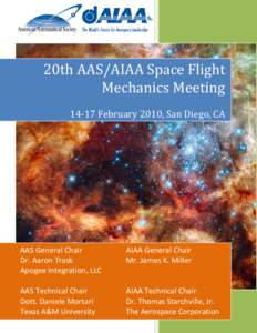 20th AAS/AIAA Space Flight Mechanics Meeting[removed]February 2010, San Diego, CA AAS General Chair Dr. Aaron Trask