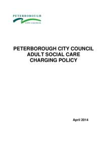PETERBOROUGH CITY COUNCIL ADULT SOCIAL CARE CHARGING POLICY April 2014
