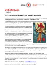 MEDIA RELEASE 8 May 2014 RED CROSS COMMEMORATES 100 YEARS IN AUSTRALIA Australian Red Cross has officially launched its commemorative Centenary coin, Australia Post stamp and vintage themed merchandise collection to kick