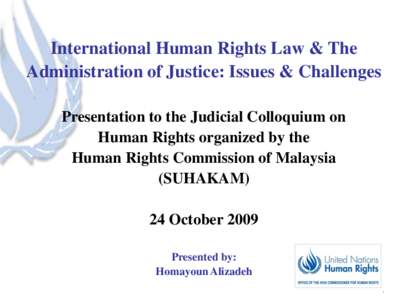 International Human Rights Law & The Administration of Justice: Issues & Challenges Presentation to the Judicial Colloquium on Human Rights organized by the Human Rights Commission of Malaysia (SUHAKAM)