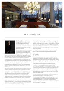 Neil Perry AM  Neil Perry AM is one of Australia’s leading and most influential chefs. He has managed several quality restaurants in Sydney and today