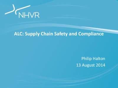 ALC: Supply Chain Safety and Compliance  Philip Halton 13 August 2014  Why regulate nationally?