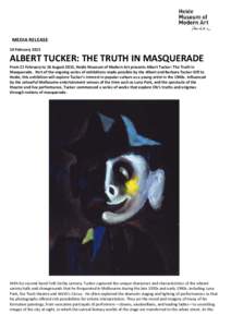 MEDIA RELEASE 10 February 2015 ALBERT TUCKER: THE TRUTH IN MASQUERADE  From 21 February to 16 August 2015, Heide Museum of Modern Art presents Albert Tucker: The Truth in