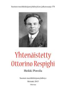 Suomen musiikkikirjastoyhdistyksen julkaisusarja 178  Yhtenäistetty Ottorino Respighi Heikki Poroila Suomen musiikkikirjastoyhdistys