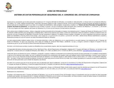 AVISO DE PRIVACIDAD SISTEMA DE DATOS PERSONALES DE SEGURIDAD DEL H. CONGRESO DEL ESTADO DE CHIHUAHUA Hacemos de su conocimiento que los datos personales recabados por el H. Congreso del Estado de Chihuahua, con domicilio