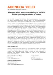 ABENGOA YIELD The sustainable total return company Abengoa Yield announces closing of its $670 million private placement of shares May 14, 2015 – Abengoa Yield (NASDAQ: ABY), the sustainable total return company