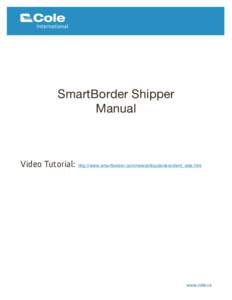 SmartBorder Shipper Manual Video Tutorial: http://www.smartborder.com/newsb/topstories/client_side.htm  Welcome to SmartBorder Shipper
