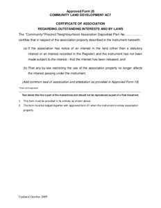 Approved Form 25 COMMUNITY LAND DEVELOPMENT ACT CERTIFICATE OF ASSOCIATION REGARDING OUTSTANDING INTERESTS AND BY-LAWS The *Community/*Precinct/*Neighbourhood Association Deposited Plan No. …………… certifies that