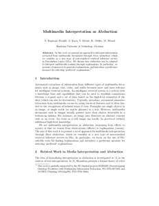 Multimedia Interpretation as Abduction S. Espinosa Peraldi, A. Kaya, S. Melzer, R. M¨oller, M. Wessel Hamburg University of Technology, Germany Abstract. In this work we present an approach to interpret information extr