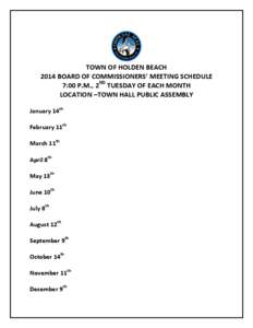 TOWN OF HOLDEN BEACH 2014 BOARD OF COMMISSIONERS’ MEETING SCHEDULE 7:00 P.M., 2ND TUESDAY OF EACH MONTH LOCATION –TOWN HALL PUBLIC ASSEMBLY January 14th February 11th