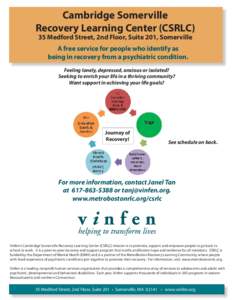 Cambridge Somerville Recovery Learning Center (CSRLC) 35 Medford Street, 2nd Floor, Suite 201, Somerville A free service for people who identify as being in recovery from a psychiatric condition. Feeling lonely, depresse