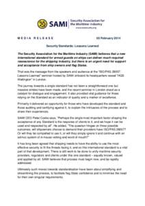 MEDIA RELEASE  05 February 2014 Security Standards: Lessons Learned The Security Association for the Maritime Industry (SAMI) believes that a new